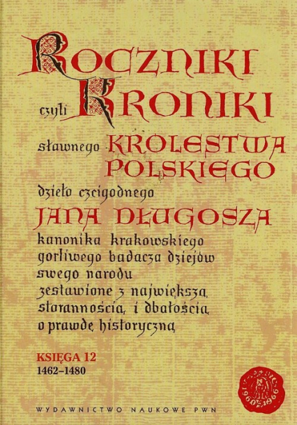 Roczniki czyli Kroniki sławnego Królestwa Polskiego Księga 12 1462-1480 - Długosz Jan | okładka