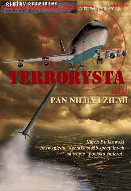 Terrorysta Pan nieba i ziemi Służby specjalne Zawód handlarz bronią - Artem Replay | okładka