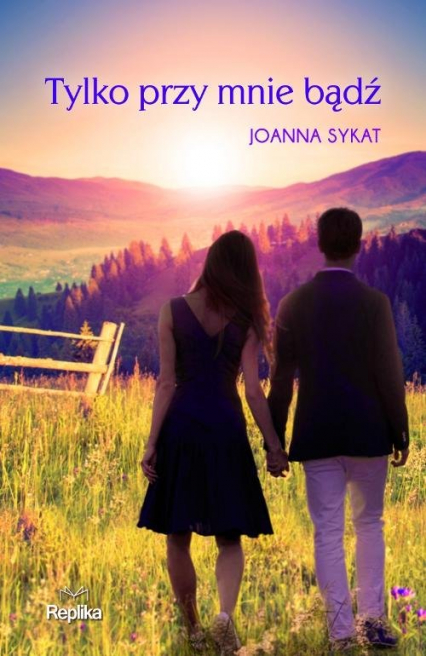 Tylko przy mnie bądź - Joanna Sykat | okładka