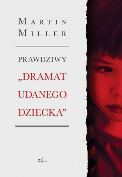 Prawdziwy „Dramat udanego dziecka” Tragedia Alice Miller – jak ukryty uraz wojenny oddziałuje na rodzinę - Martin Miller | okładka