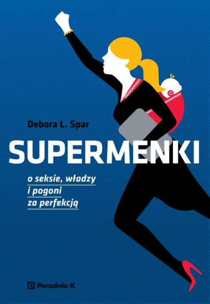 Supermenki O seksie władzy i pogoni za perfekcją - Spar Debora L. | okładka