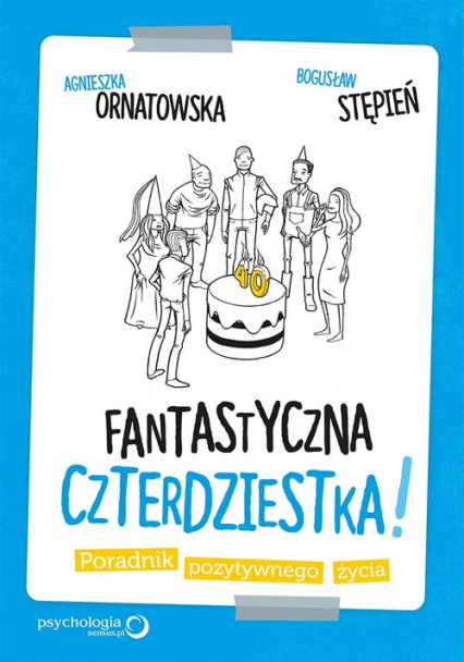 Fantastyczna czterdziestka! Poradnik pozytywnego życia - Agnieszka Ornatowska, Stępień Bogusław | okładka