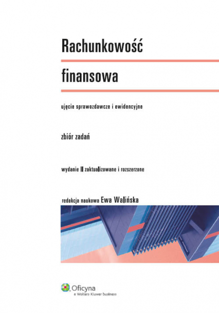 Rachunkowość finansowa Zbiór zadań Ujęcie sprawozdawcze i ewidencyjne - Ewa Walińska | okładka