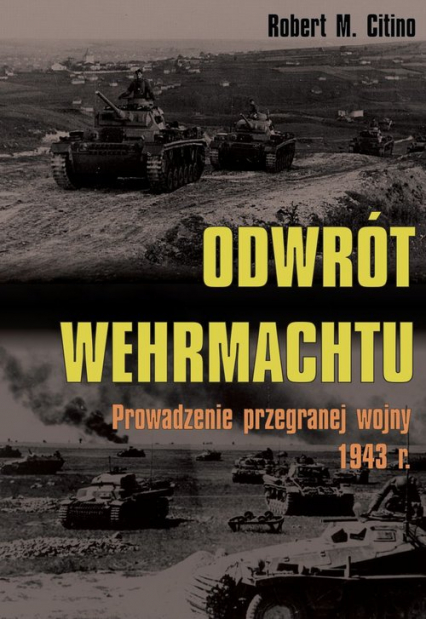 Odwrót Wehrmachtu Prowadzenie przegranej wojny 1943 r. - Citino Robert M. | okładka