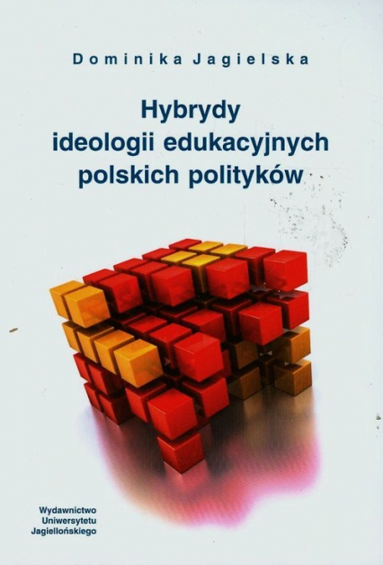 Hybrydy ideologii edukacyjnych polskich polityków - Dominika Jagielska | okładka