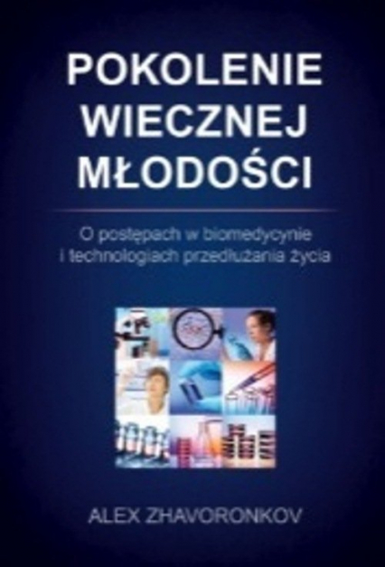 Pokolenie wiecznej młodości O postępach w biomedycynie i technologiach przedłużania życia - Alex Zhavoronkov | okładka