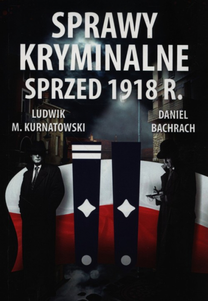 Sprawy kryminalne sprzed 1918 r. - Daniel Bachrach, Kurnatowski Ludwik M. | okładka