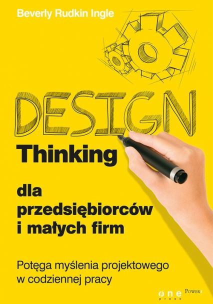 Design Thinking dla przedsiębiorców i małych firm Potęga myślenia projektowego w codziennej pracy - Rudkin Ingle Beverly | okładka