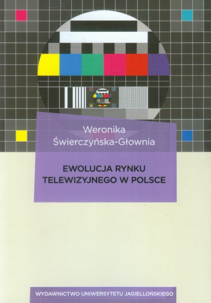 Ewolucja rynku telewizyjnego w Polsce - Weronika Świerczyńska-Głownia | okładka