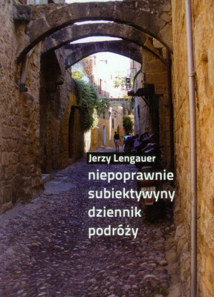 Niepoprawnie subiektywny dziennik podróży - Jerzy Lengauer | okładka