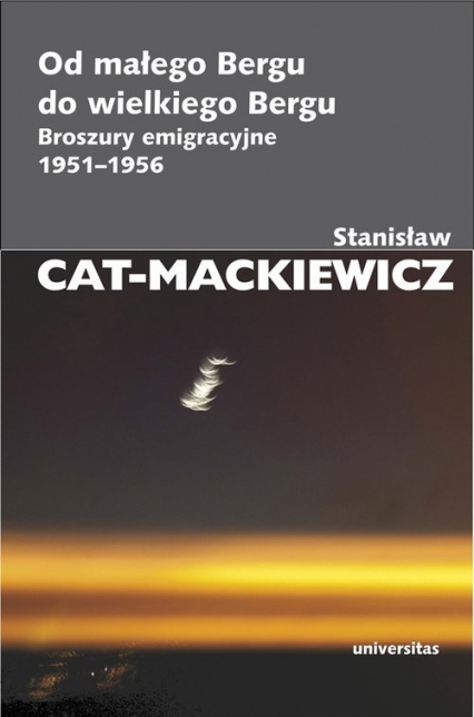 Od małego Bergu do wielkiego Bergu Broszury emigracyjne 1951-1956 - Stanisław Cat-Mackiewicz | okładka