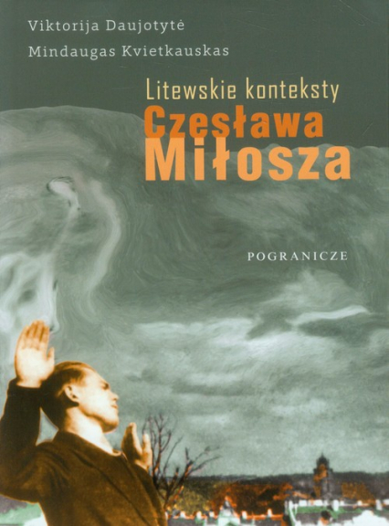 Litewskie konteksty Czesława Miłosza Monografia - Viktorija Daujotyte | okładka