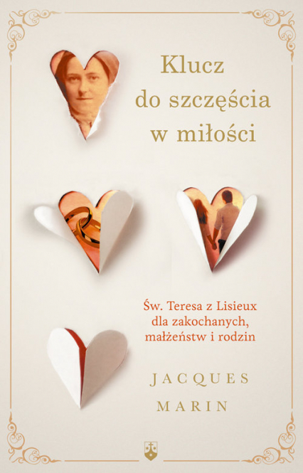 Klucz do szczęścia w miłości Św. Teresa z Lisieux dla zakochanych, małżeństw i rodzin - Jaques Marin | okładka