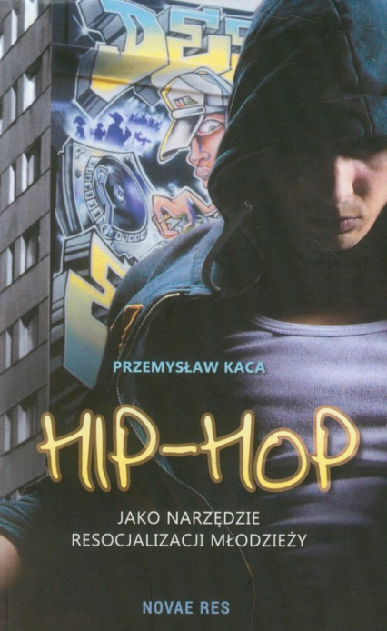 Hip-Hop jako narzędzie resocjalizacji młodzieży - Przemysław Kaca | okładka