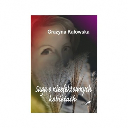 Saga o nieefektownych kobietach - Grażyna Kałowska | okładka