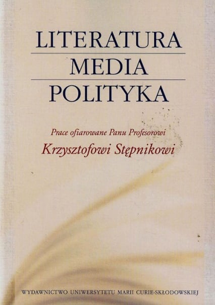 Literatura media polityka Prace ofiarowane Panu Profesorowi Krzysztofowi Stępnikowi -  | okładka