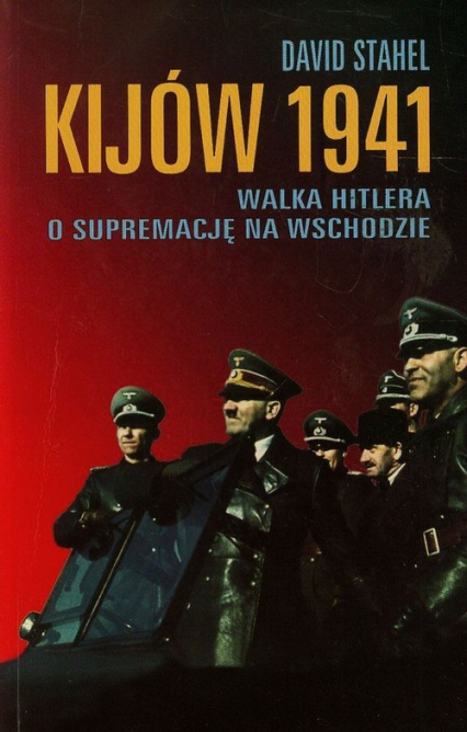 Kijów 1941 Walka Hitlera o supremację na wschodzie - David Stahel | okładka