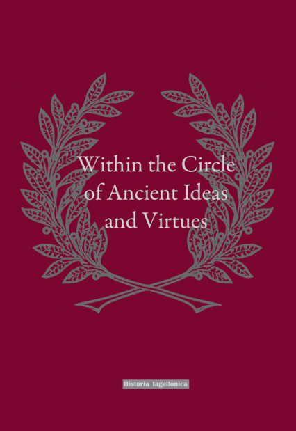 Within the Circle of Ancient Ideas and Virtues Studies in Honour of Professor Maria Dzielska -  | okładka