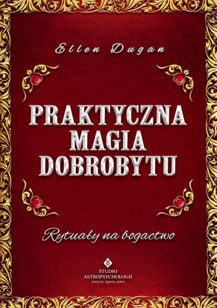 Praktyczna magia dobrobytu Rytuały na bogactwo - Ellen Dugan | okładka
