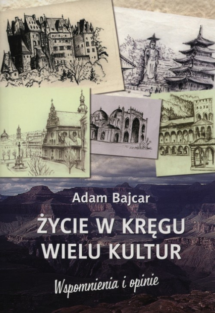 Życie w kręgu wielu kultur Wspomnienia i opinie - Adam Bajcar | okładka