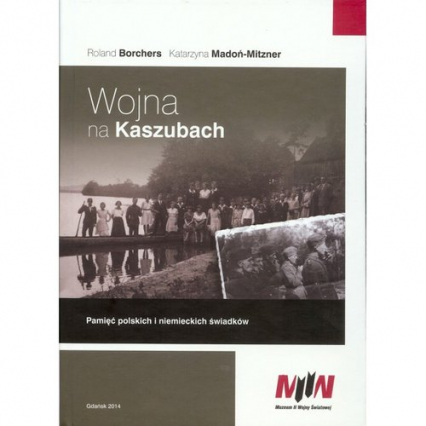 Wojna na Kaszubach + CD Pamięć polskich i niemieckich świadków - Borchers Roland, Madoń-Mitzner Katarzyna | okładka