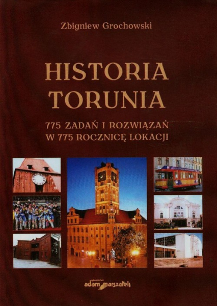 Historia Torunia 775 zadań i rozwiązań w 775 rocznicę lokacji - Zbigniew Grochowski | okładka