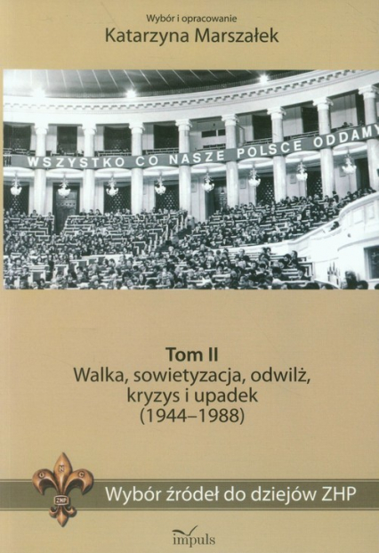 Wybór źródeł do dziejów ZHP Tom 2 Walka, sowietyzacja, odwilż, kryzys i upadek (1944-1988) - Katarzyna Marszałek | okładka