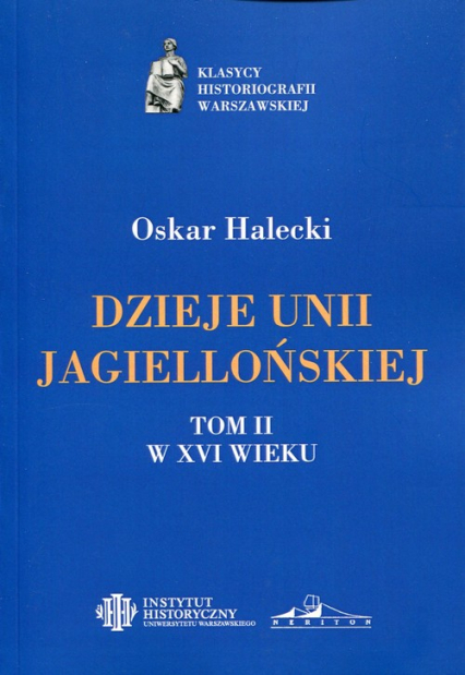 Dzieje Unii Jagiellońskiej Tom 2 W XVI wieku - Oskar Halecki | okładka