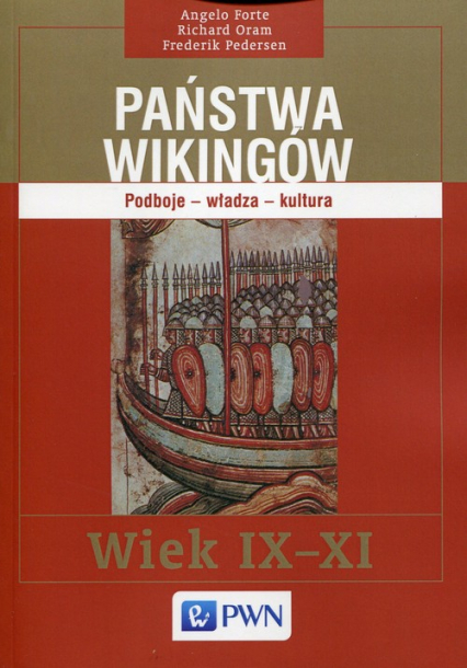 Państwa Wikingów Podboje - władza - kultura. Wiek IX-XI - Forte Angelo, Oram Richard, Pedersen Frederik | okładka