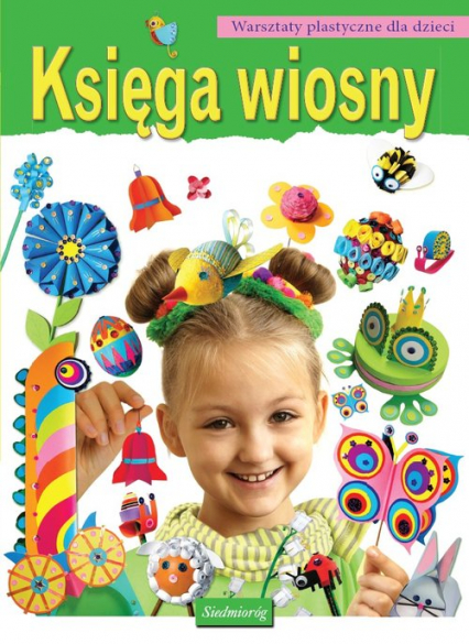Księga wiosny Warsztaty plastyczne dla dzieci - Grabowska-Piątek Marcelina | okładka