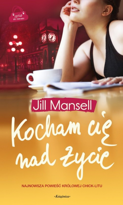 Kocham cię nad życie - Jill Mansell | okładka