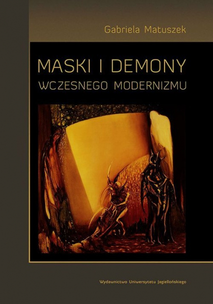 Maski i demony wczesnego modernizmu - Gabriela Matuszek | okładka