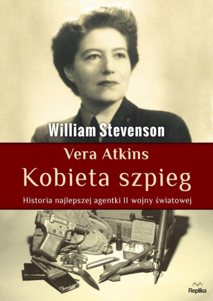 Vera Atkins Kobieta szpieg Historia najlepszej agentki II wojny światowej - William Stevenson | okładka