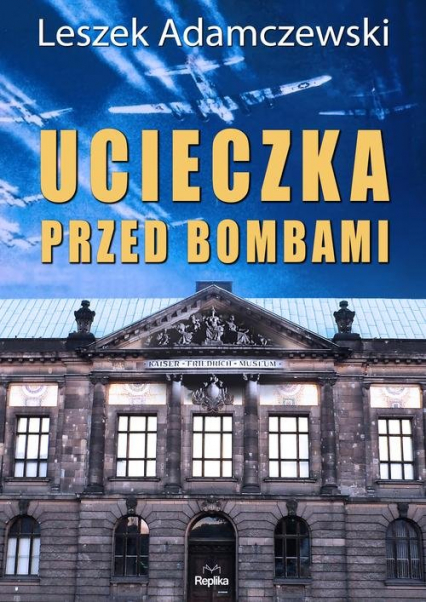 Ucieczka przed bombami - Leszek Adamczewski | okładka