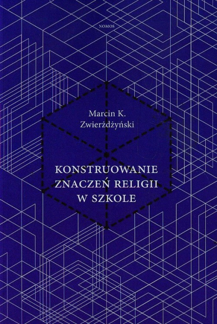 Konstruowanie znaczeń religii w szkole - Zwierżdżyński Marcin K. | okładka