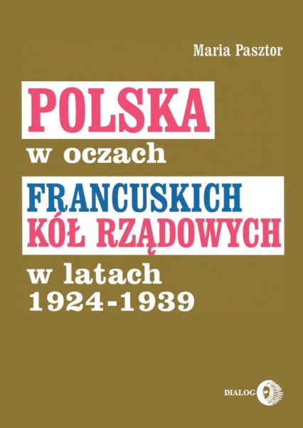 Polska w oczach francuskich kół rządowych w latach 1924-1939 - Maria Pasztor | okładka
