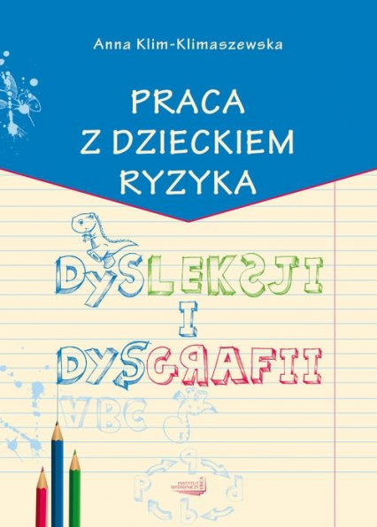 Praca z dzieckiem ryzyka dysleksji i dysgrafii - Anna Klim-Klimaszewska | okładka