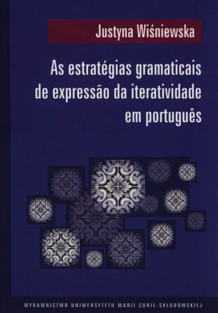 As estrategias gramaticais de expressao da iteratividade em portugues - Justyna Wiśniewska | okładka