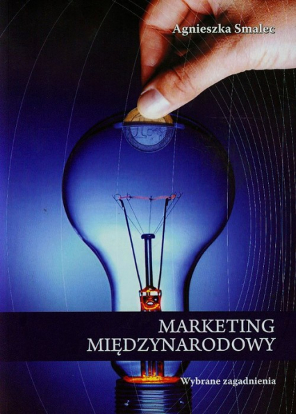 Marketing międzynarodowy Wybrane zagadnienia - Agnieszka Smalec | okładka