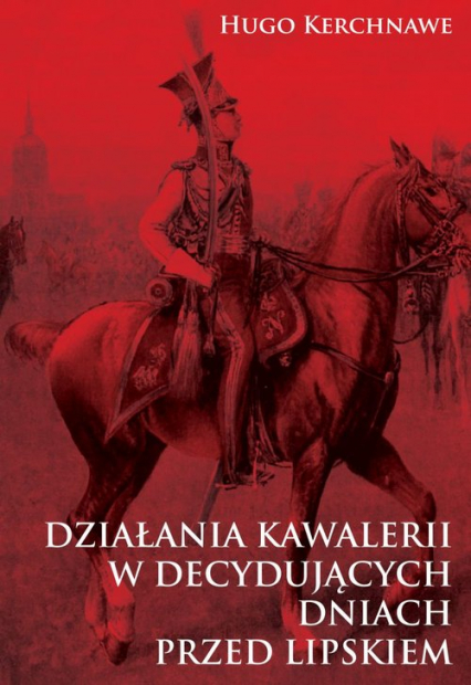 Działania kawalerii w decydujących dniach przed Lipskiem - Hugo Kerchnawe | okładka
