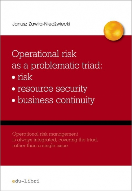 Operational risk as a problematic triad risk resiurce security business continuity - Janusz Zawiła-Niedźwiecki | okładka