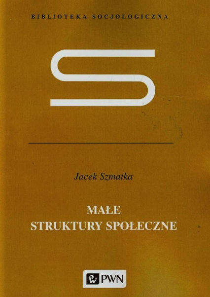 Małe struktury społeczne - Jacek Szmatka | okładka