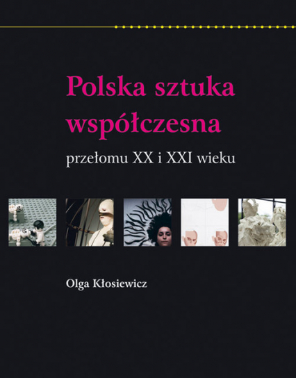 Polska sztuka współczesna przełomu XX i XXI wieku - Kłosiewicz Olga | okładka