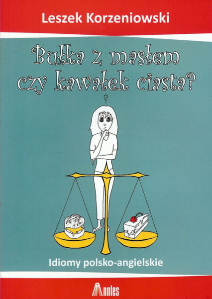 Bułka z masłem czy kawałek ciasta - Korzeniowski Leszek F. | okładka