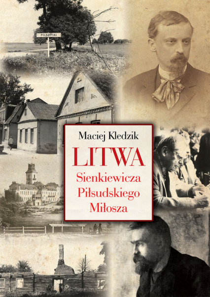 Litwa Sienkiewicza Piłsudskiego Miłosza - Maciej Kledzik | okładka