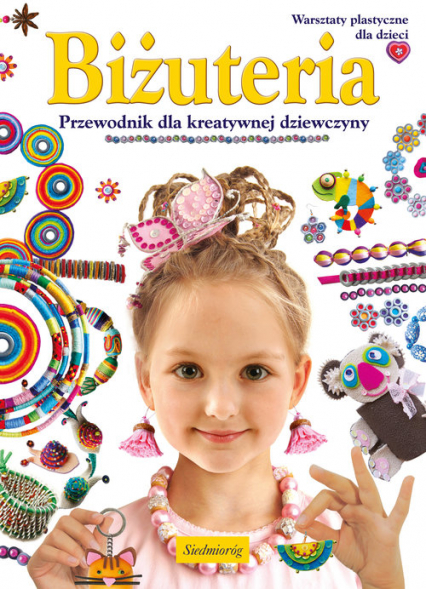 Biżuteria Przewodnik dla kreatywnej dziewczyny Warsztaty plastyczne dla dzieci - Grabowska-Piątek Marcelina | okładka
