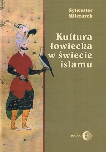 Kultura łowiecka w świecie islamu - Sylwester Milczarek | okładka