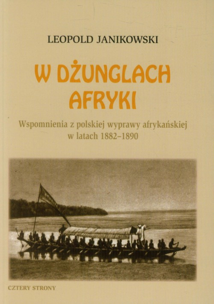W dżunglach Afryki Wspomnienia z polskiej wyprawy afrykańskiej w latach 1882-1890 - Leopold Janikowski | okładka