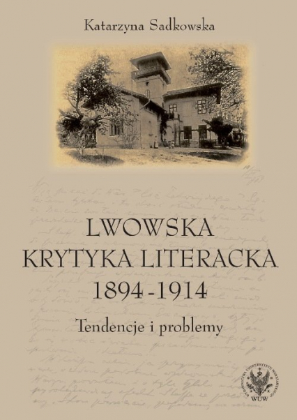 Lwowska krytyka literacka 1894-1914 Tendencje i problemy - Katarzyna Sadkowska | okładka