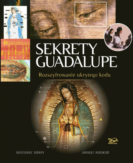 Sekrety Guadalupe Rozszyfrowanie ukrytego kodu - Górny Grzegorz i Rosikoń Janusz | okładka